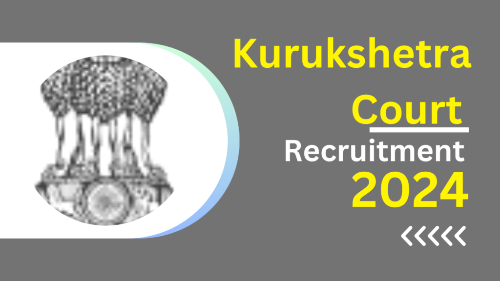 Kurukshetra Court Recruitment 2024 Notification Out for Various Posts, Application Form 1 Kurukshetra Court Recruitment 2024