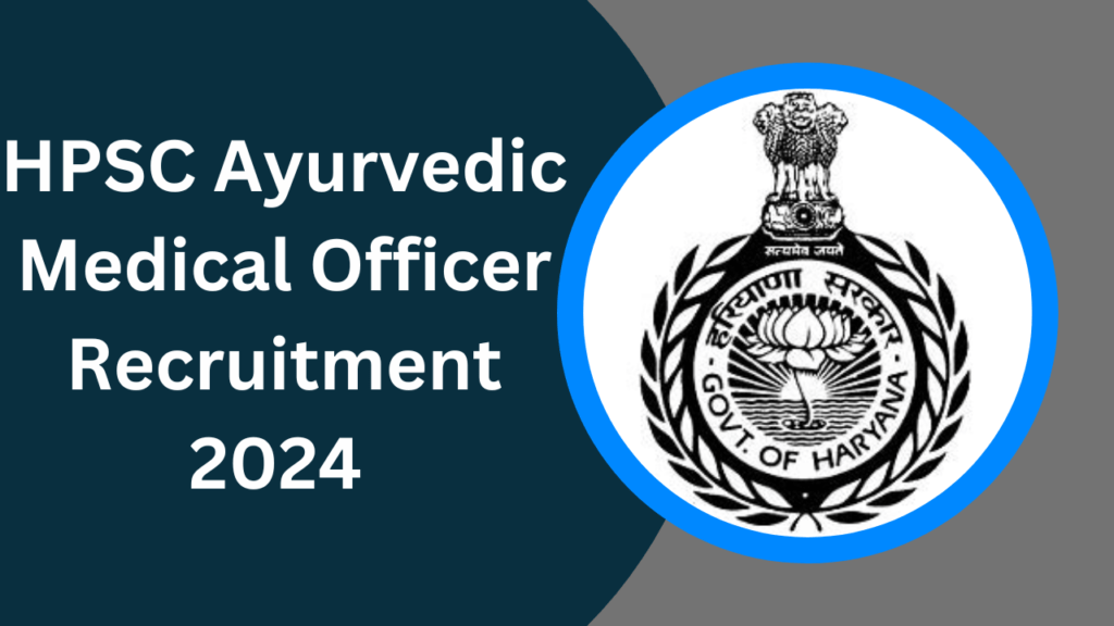 HPSC Ayurvedic Medical Officer Recruitment 2024