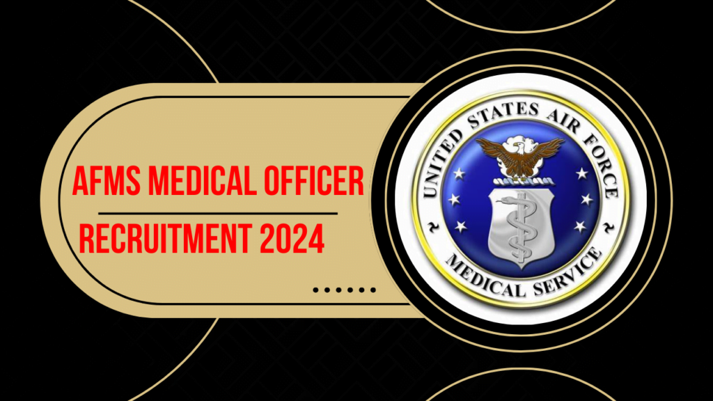 AFMS Medical Officer Recruitment 2024 Notification OUT for 450 Posts, Online Form 1 AFMS Medical Officer Recruitment 2024