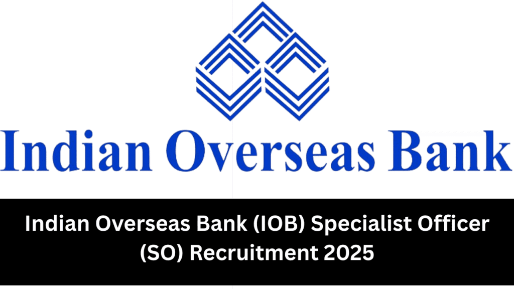 Indian Overseas Bank (IOB) Specialist Officer (SO) Recruitment 2025 Notification and Online Form 1 Indian Overseas Bank (IOB) Specialist Officer (SO) Recruitment 2025