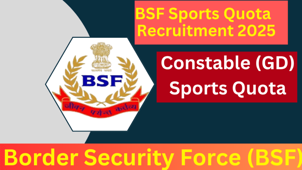 BSF Constable (GD) Sports Quota Recruitment 2025 Notification OUT for 391 Vacancies, Apply Online 1 BSF Constable GD Sports Quota Recruitment 2025