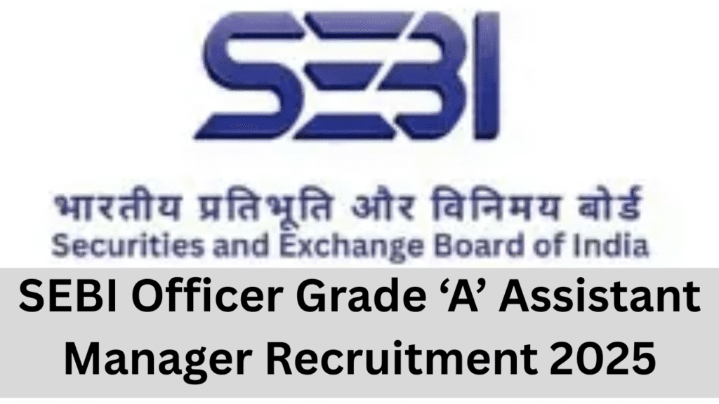 SEBI Officer Grade A Recruitment 2025 Notification OUT For 110 Assistant Manager Posts, Apply Online 1 SEBI Officer Grade A Recruitment 2025